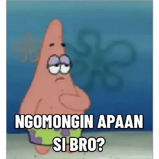 Stiker Patrick Keren : Ngomongin Apaan si bro?