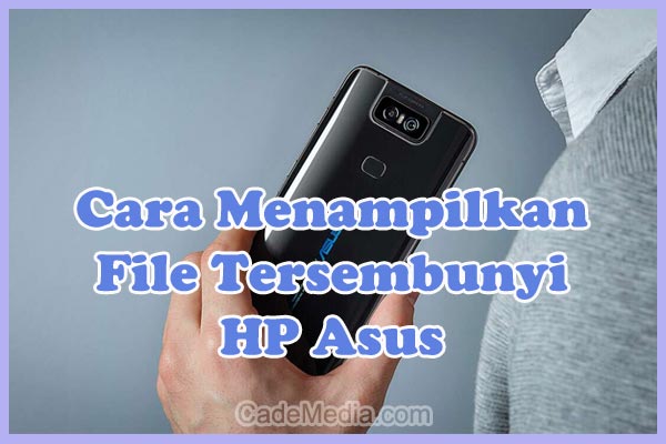 Cara Membuka, Melihat, dan Menampilkan File Tersembunyi (Hidden) di HP Asus dengan / Tanpa Aplikasi