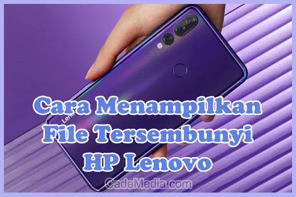 ara Menampilkan File Tersembunyi (Hidden) di HP Lenovo dengan / Tanpa Aplikasi