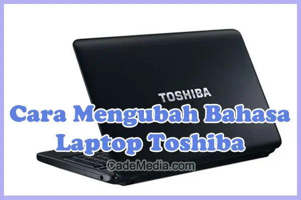 Cara Merubah Bahasa Laptop Toshiba Windows 11, 10, 8, dan 7