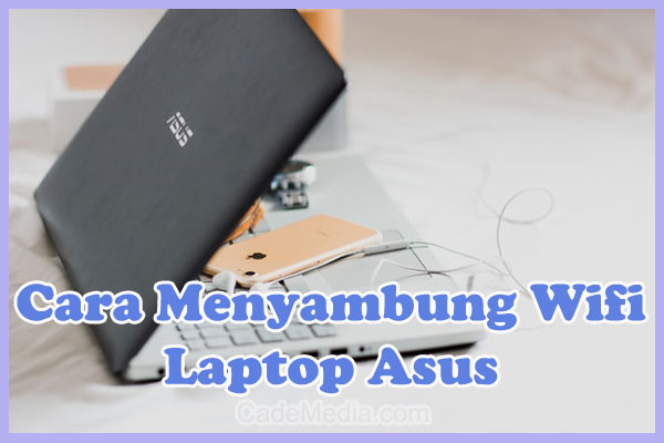 Cara Menyambungkan / Menghubungkan Wifi ke Laptop Asus Windows 10, 8, & 7