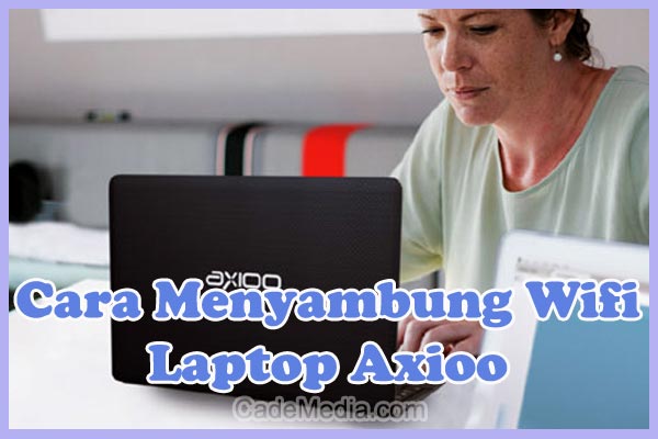 Cara Menyambungkan / Menghubungkan Wifi ke Laptop Axioo Windows 11, 10, 8, & 7