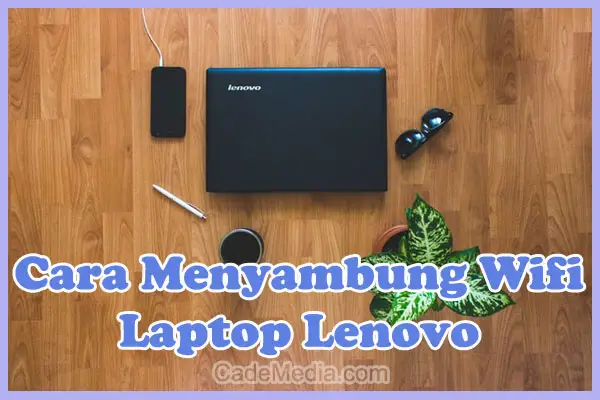 Cara Menyambungkan / Menghubungkan Wifi ke Laptop Lenovo Windows 10, 8, & 7