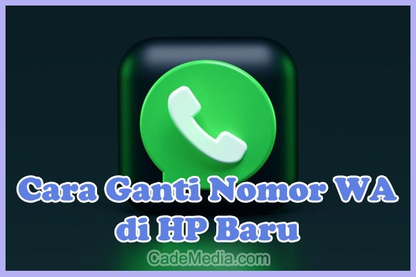 Cara Ganti Nomor WA di HP Baru