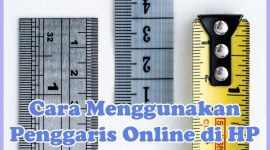 Cara Menggunakan Penggaris Online di HP Tanpa & Dengan Aplikasi