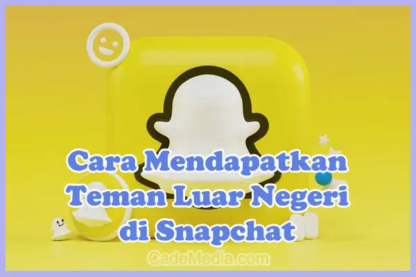 Cara Mendapatkan / Mencari Teman Luar Negeri (Bule) di Snapchat