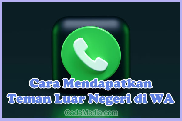 Cara Mendapatkan / Mencari Teman Luar Negeri (Bule) di Whatsapp (WA)