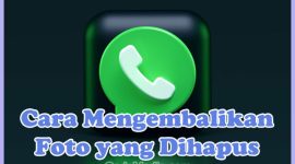 Cara Mengembalikan Foto WhatsApp yang Sudah Dihapus oleh Pengirim