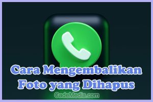 Cara Mengembalikan Foto WhatsApp yang Sudah Dihapus oleh Pengirim