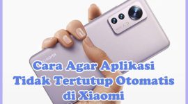 Cara Agar Aplikasi Tidak Tertutup Otomatis di HP Xiaomi