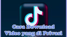 Cara Download Video TikTok yang di Privasi Tanpa Watermark