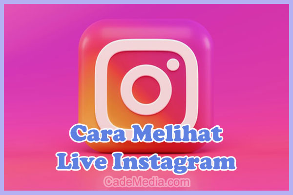 Cara Melihat Live IG (Instagram) Orang Lain Tanpa Diketahui