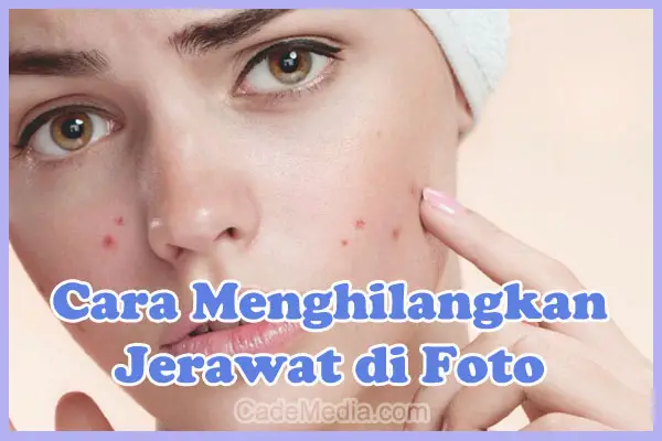 Cara Menghilangkan Jerawat di Foto (Aplikasi Penghilang Jerawat)