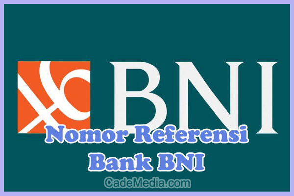 Pengertian, Fungsi, Cara Mengetahui Nomor Referensi Bank BNI