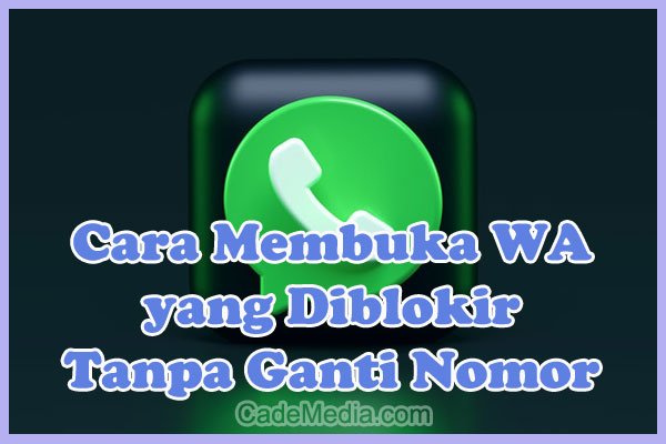 Cara Buka Blokir WA Tanpa Ganti Nomor dan Tanpa Aplikasi