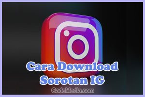 Cara Download Sorotan IG Kita Sendiri dan Orang Lain Tanpa Aplikasi