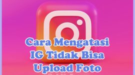 Cara Mengatasi Instagram Tidak Bisa Upload Foto, Video, dan Reels