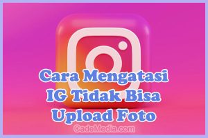 Cara Mengatasi Instagram Tidak Bisa Upload Foto, Video, dan Reels