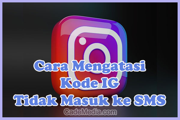 Cara Mengatasi Kode Konfirmasi Instagram Tidak Masuk ke SMS