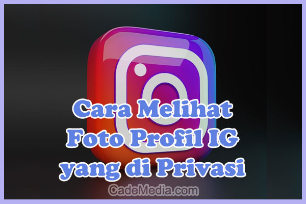 Cara Melihat Foto Profil IG yang di Privasi Tanpa Follow dan Tanpa Aplikasi