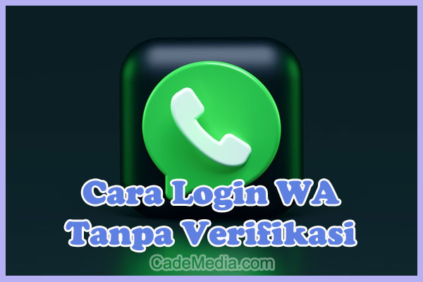 Cara Login WA Tanpa Verifikasi Nomor HP / 2 Langkah