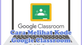 Cara Melihat Kode Google Classroom Sebagai Siswa dan Guru