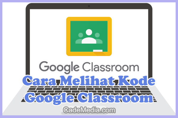 Cara Melihat Kode Google Classroom Sebagai Siswa dan Guru