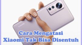 Cara Memperbaiki Layar HP Xiaomi Tidak Bisa Disentuh dan Dimatikan