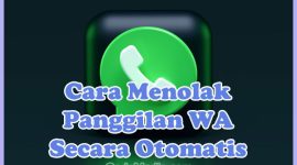 Cara Menolak Menonaktifkan Panggilan WhatsApp Secara Otomatis
