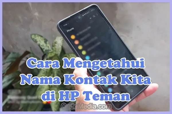 Cara Mengetahui Nama Kontak Kita di HP Teman / Pacar Tanpa Aplikasi