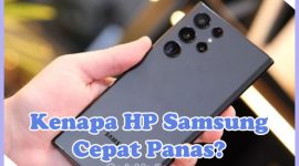 Penyebab Mengapa HP Samsung Cepat Panas dan Cara Memperbaikinya