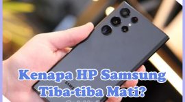 Penyebab Mengapa HP Samsung Tiba-tiba Mati dan Cara Memperbaikinya