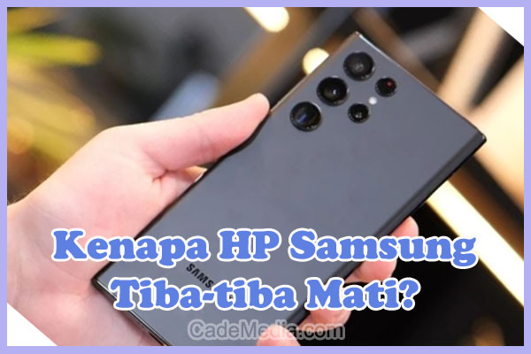 Penyebab Mengapa HP Samsung Tiba-tiba Mati dan Cara Memperbaikinya