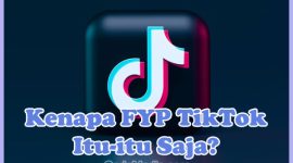 Cara Mengatasi FYP Tiktok Videonya Itu-itu Saja