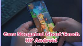 Cara Mengatasi Ghost Touch di HP Android (Samsung, Vivo, Xiaomi, Oppo, Realme, Infinix)