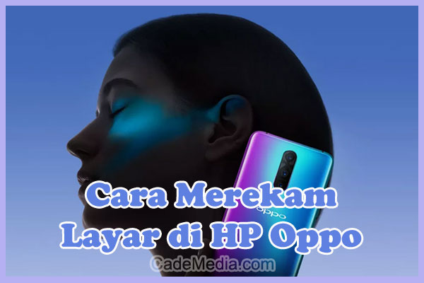 Cara Merekam Layar (Screen Recording) di HP OPPO A17, A16, A57, A15, A54, A17k, A3s, A37, F1s, F5