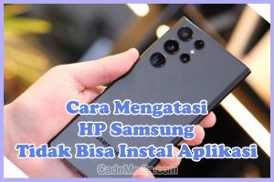 Cara Mengatasi HP Samsung Tidak Bisa Instal Aplikasi