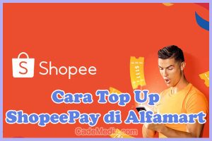 Cara Isi Saldo (Top Up) ShopeePay di Alfamart