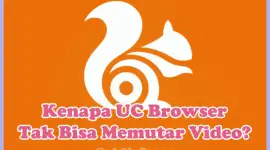 Kenapa UC Browser tidak bisa memutar video?