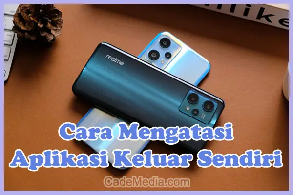 Penyebab dan Cara Mengatasi Aplikasi Keluar Sendiri di HP Realme