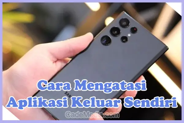 Penyebab dan Cara Mengatasi Aplikasi Keluar Sendiri di HP Samsung