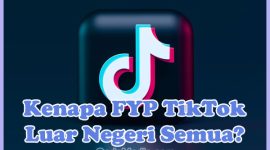 Cara Mengatasi FYP Tiktok Isinya Luar Negeri Semua