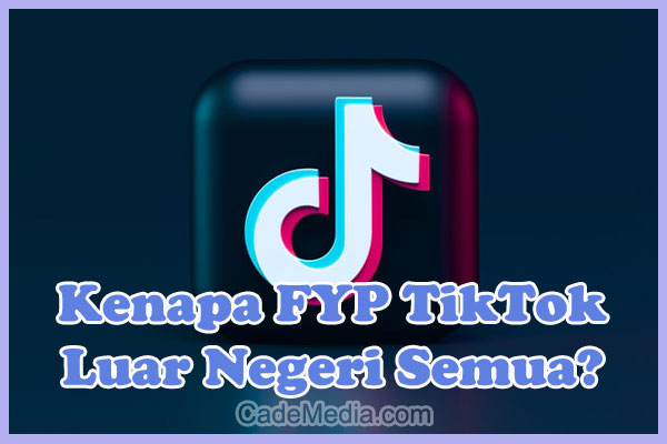 Cara Mengatasi FYP Tiktok Isinya Luar Negeri Semua