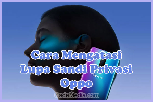 Cara Mengatasi Lupa Kata Sandi Privasi dan Lupa Nama Guru di HP Oppo A5S, A12, A15, A1K