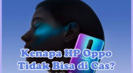 Penyebab Kenapa HP Oppo Tidak Bisa di Cas dan Solusi Cara Mengatasinya
