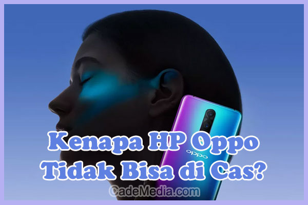 Penyebab Kenapa HP Oppo Tidak Bisa di Cas dan Solusi Cara Mengatasinya