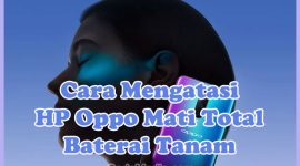 Penyebab Kenapa HP Oppo Baterai Tanam Mati Total dan Solusi Cara Mengatasinya
