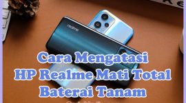 Penyebab Kenapa HP Realme Baterai Tanam Mati Total dan Solusi Cara Mengatasinya