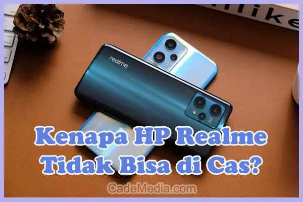 Penyebab Kenapa HP Realme Tidak Bisa di Cas dan Solusi Cara Mengatasinya