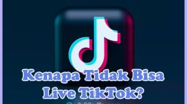 Penyebab Kenapa Tidak Bisa Live di TikTok Padahal Followers Banyak dan Solusi Cara Mengatasinya